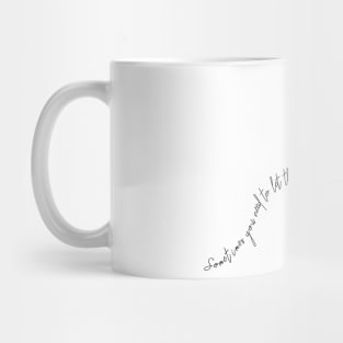 sometimes you need to let things go Mug